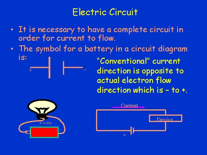 Electric Circuit • It is necessary to have a complete circuit in order for
