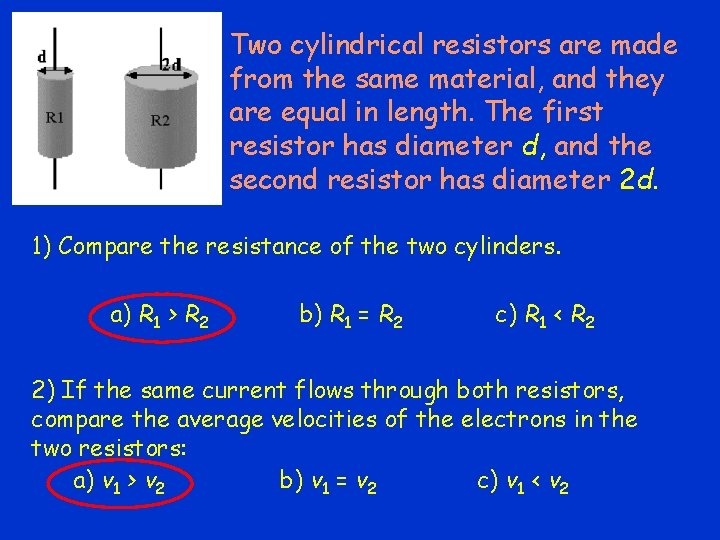 Two cylindrical resistors are made from the same material, and they are equal in