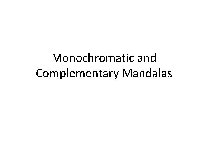 Monochromatic and Complementary Mandalas 