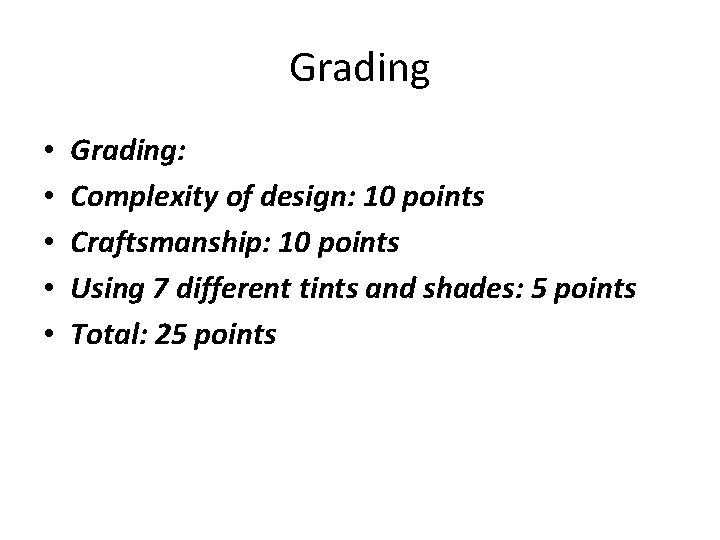 Grading • • • Grading: Complexity of design: 10 points Craftsmanship: 10 points Using