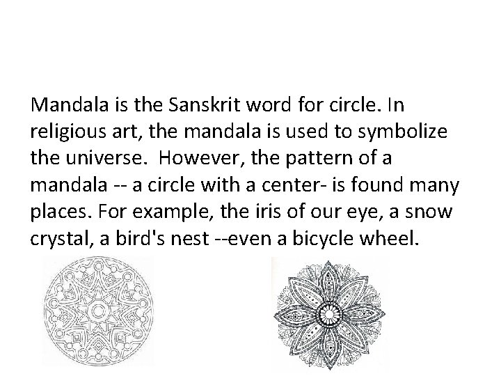 Mandala is the Sanskrit word for circle. In religious art, the mandala is used