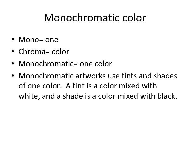 Monochromatic color • • Mono= one Chroma= color Monochromatic= one color Monochromatic artworks use