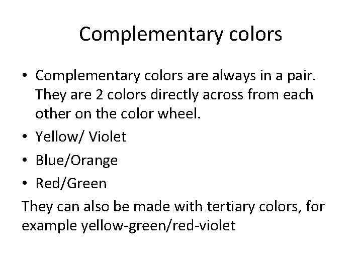 Complementary colors • Complementary colors are always in a pair. They are 2 colors