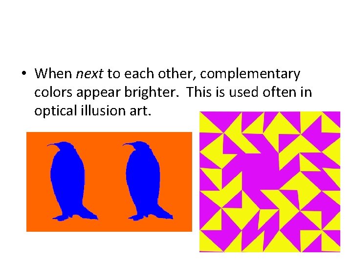  • When next to each other, complementary colors appear brighter. This is used