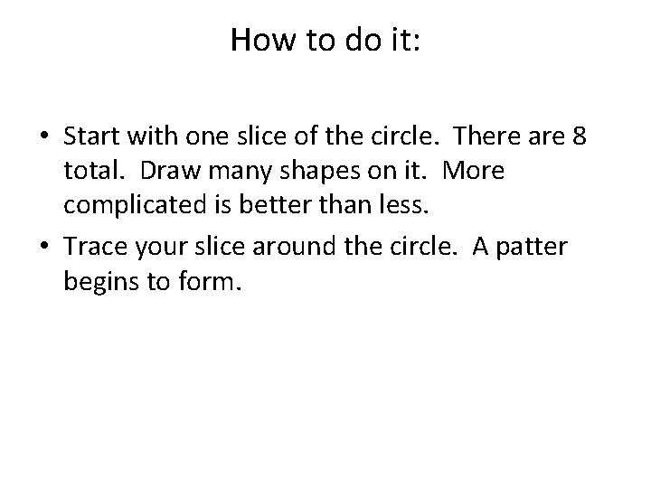 How to do it: • Start with one slice of the circle. There are