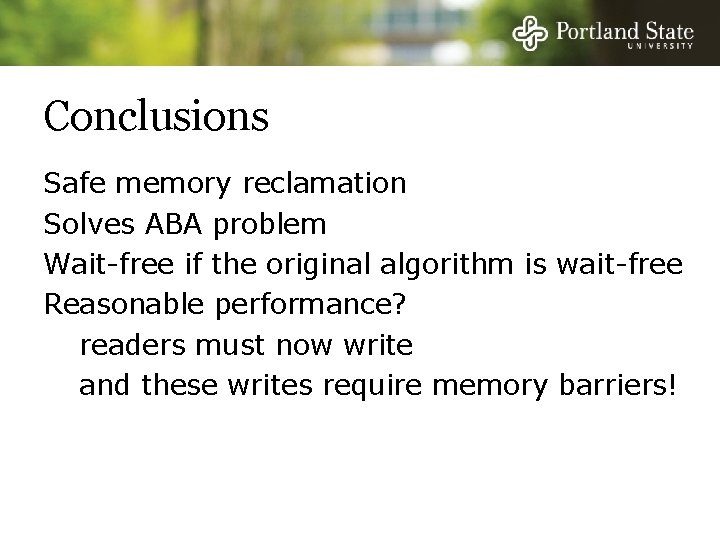 Conclusions Safe memory reclamation Solves ABA problem Wait-free if the original algorithm is wait-free