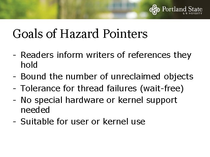 Goals of Hazard Pointers - Readers inform writers of references they hold - Bound