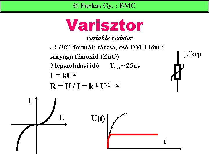 © Farkas Gy. : EMC Varisztor variable resistor „VDR” formái: tárcsa, cső DMD tömb