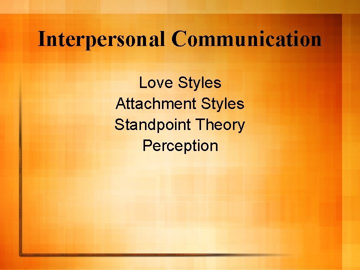 Interpersonal Communication Love Styles Attachment Styles Standpoint Theory Perception 