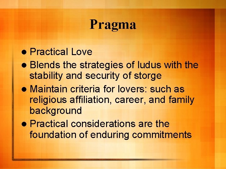 Pragma l Practical Love l Blends the strategies of ludus with the stability and