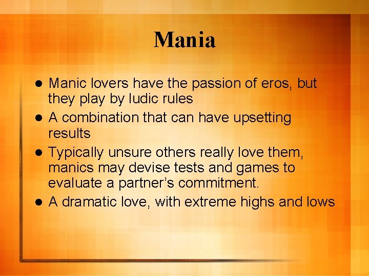 Mania Manic lovers have the passion of eros, but they play by ludic rules