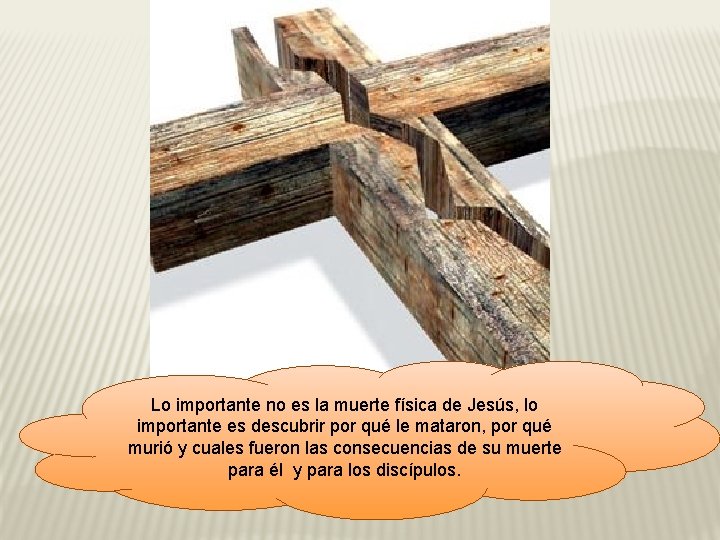 Lo importante no es la muerte física de Jesús, lo importante es descubrir por