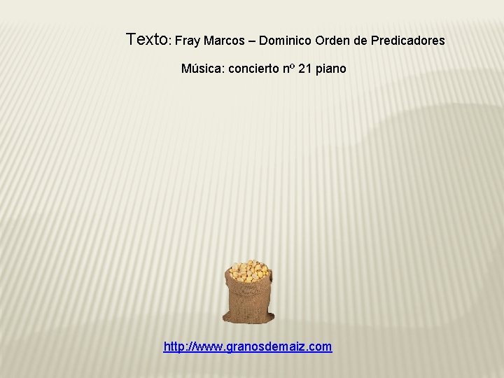 Texto: Fray Marcos – Dominico Orden de Predicadores Música: concierto nº 21 piano http: