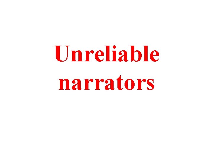 Unreliable narrators 