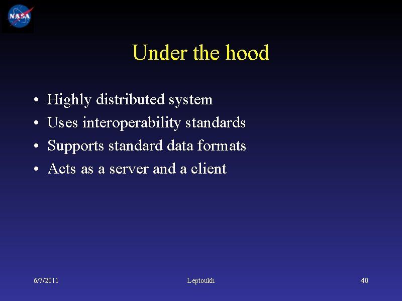 Under the hood • • Highly distributed system Uses interoperability standards Supports standard data