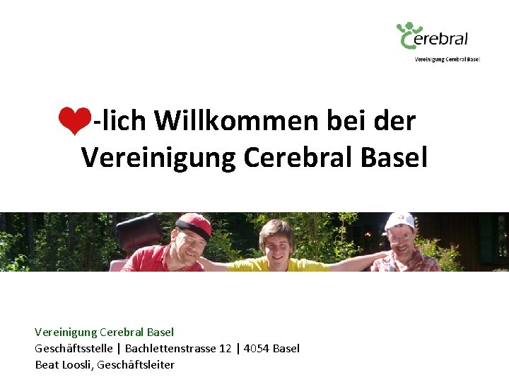 -lich Willkommen bei der Vereinigung Cerebral Basel Geschäftsstelle | Bachlettenstrasse 12 | 4054 Basel