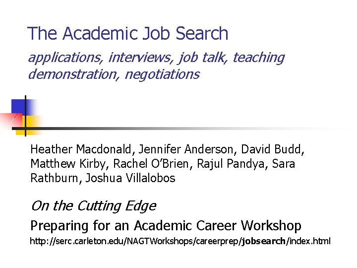 The Academic Job Search applications, interviews, job talk, teaching demonstration, negotiations Heather Macdonald, Jennifer