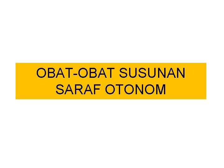 OBAT-OBAT SUSUNAN SARAF OTONOM 