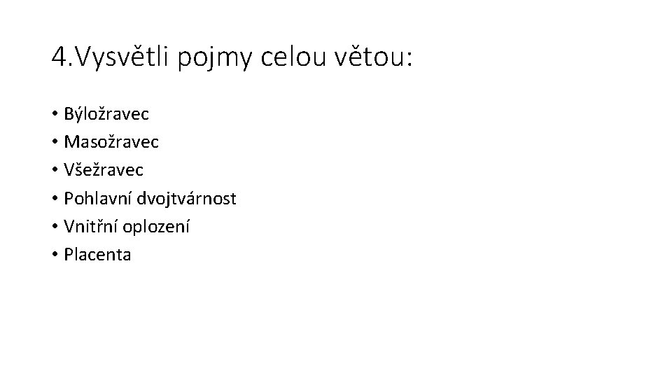 4. Vysvětli pojmy celou větou: • Býložravec • Masožravec • Všežravec • Pohlavní dvojtvárnost