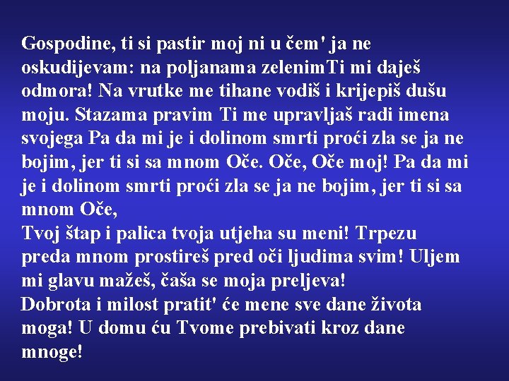 Gospodine, ti si pastir moj ni u čem' ja ne oskudijevam: na poljanama zelenim.