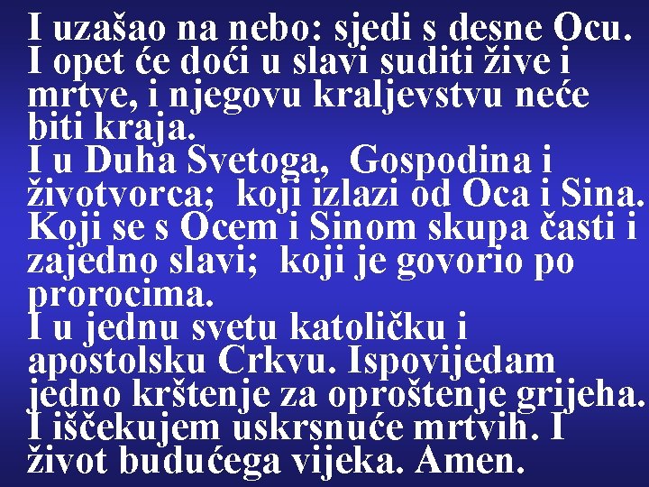 I uzašao na nebo: sjedi s desne Ocu. I opet će doći u slavi