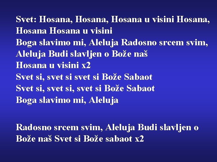 Svet: Hosana, Hosana u visini Boga slavimo mi, Aleluja Radosno srcem svim, Aleluja Budi