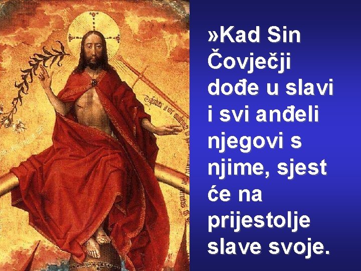 » Kad Sin Čovječji dođe u slavi i svi anđeli njegovi s njime, sjest