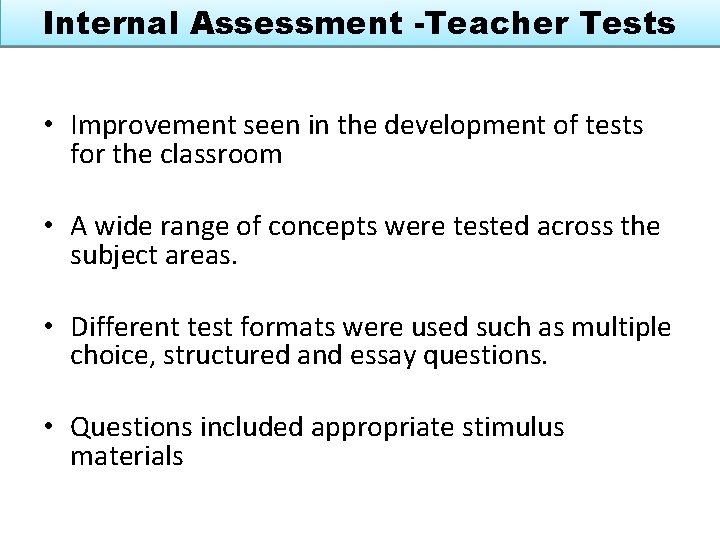 Internal Assessment -Teacher Tests • Improvement seen in the development of tests for the