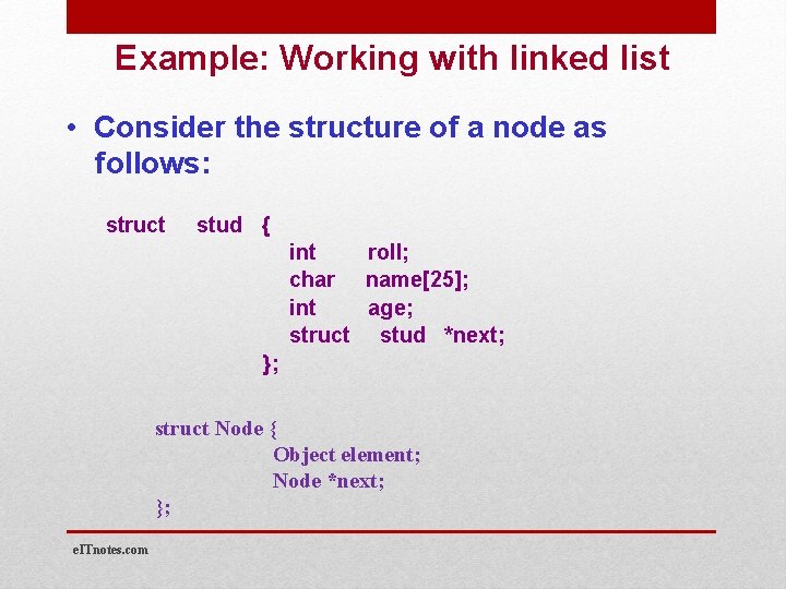 Example: Working with linked list • Consider the structure of a node as follows: