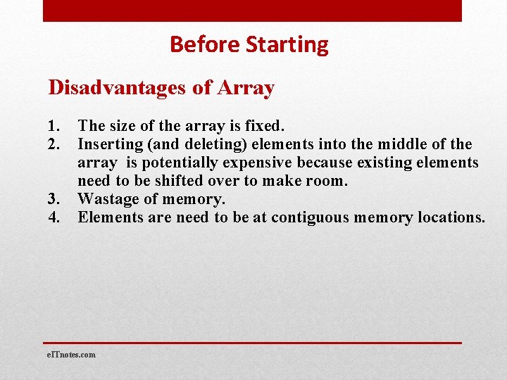 Before Starting Disadvantages of Array 1. The size of the array is fixed. 2.