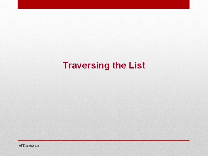 Traversing the List e. ITnotes. com 
