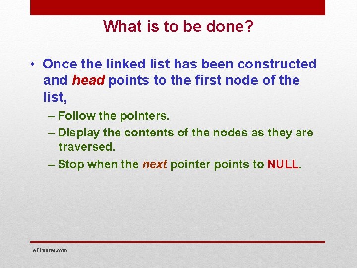 What is to be done? • Once the linked list has been constructed and