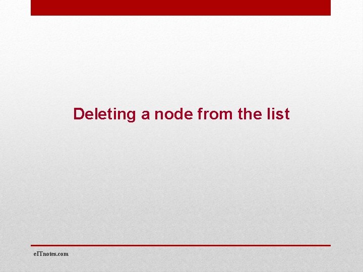 Deleting a node from the list e. ITnotes. com 