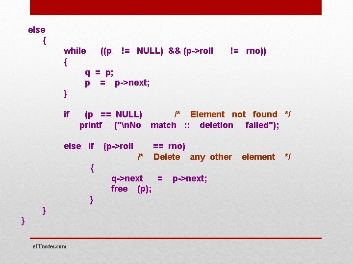 else { while ((p != NULL) && (p->roll { q = p; p =