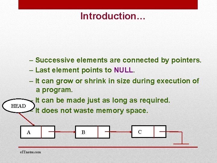 Introduction… – Successive elements are connected by pointers. – Last element points to NULL.