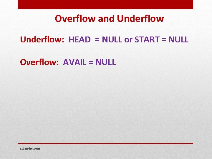 Overflow and Underflow: HEAD = NULL or START = NULL Overflow: AVAIL = NULL