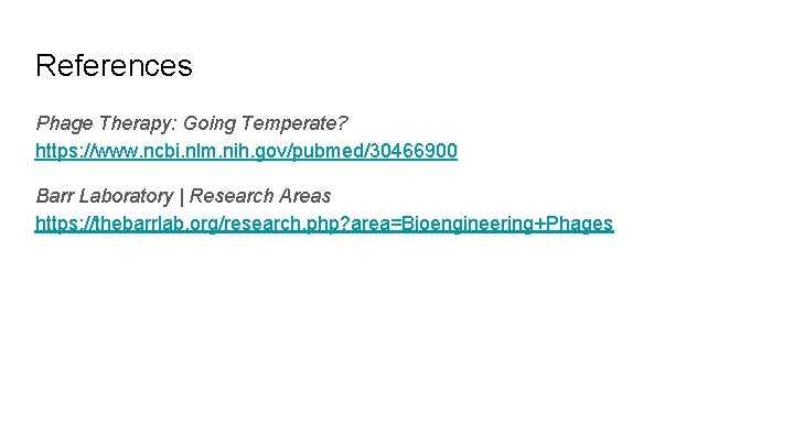 References Phage Therapy: Going Temperate? https: //www. ncbi. nlm. nih. gov/pubmed/30466900 Barr Laboratory |