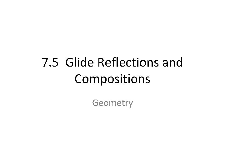 7. 5 Glide Reflections and Compositions Geometry 