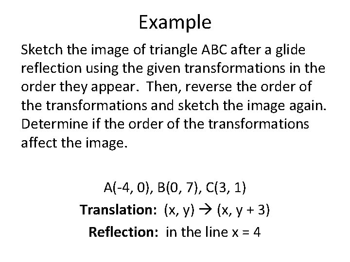 Example Sketch the image of triangle ABC after a glide reflection using the given