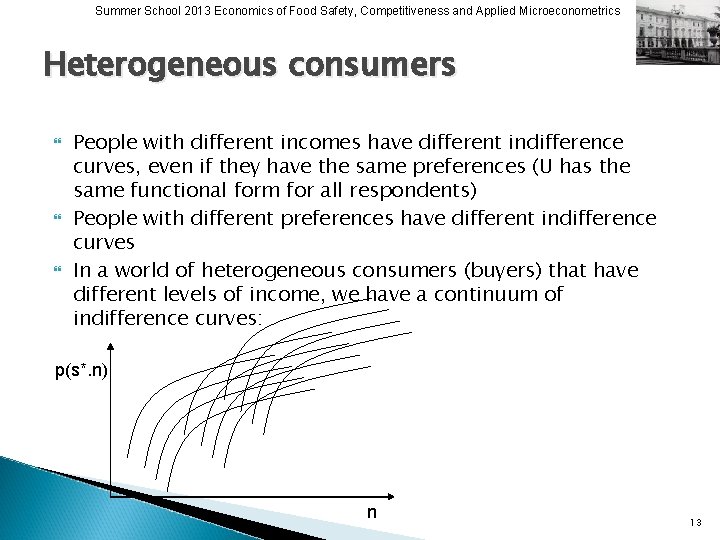 Summer School 2013 Economics of Food Safety, Competitiveness and Applied Microeconometrics Heterogeneous consumers People