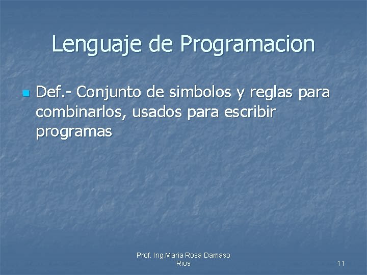Lenguaje de Programacion n Def. - Conjunto de simbolos y reglas para combinarlos, usados