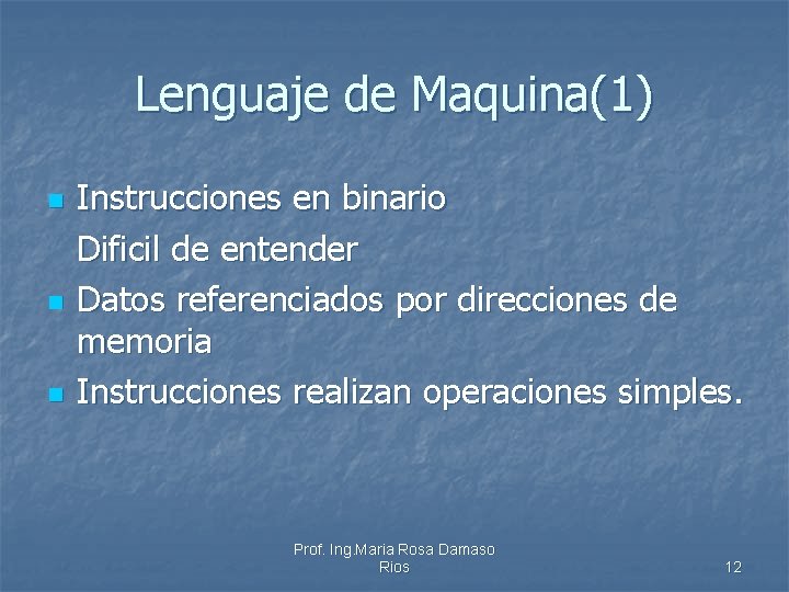 Lenguaje de Maquina(1) n n n Instrucciones en binario Dificil de entender Datos referenciados