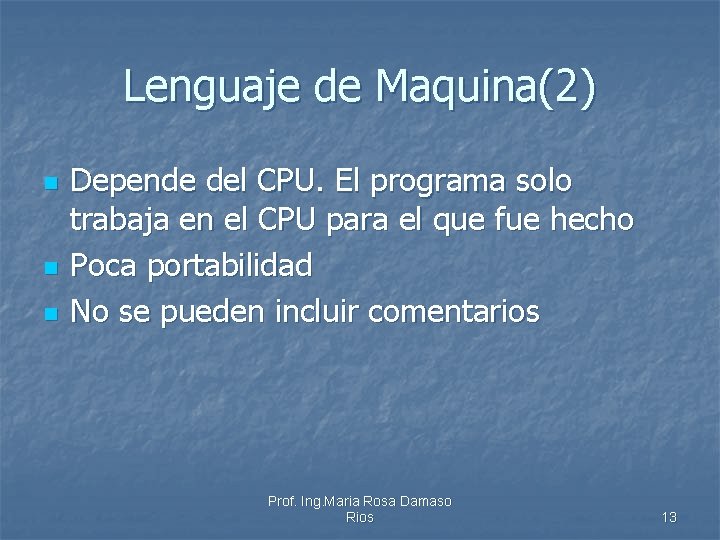 Lenguaje de Maquina(2) n n n Depende del CPU. El programa solo trabaja en