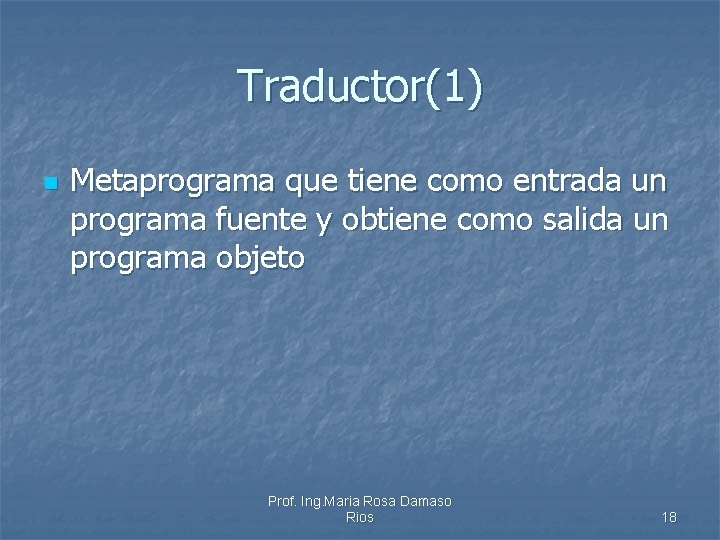 Traductor(1) n Metaprograma que tiene como entrada un programa fuente y obtiene como salida