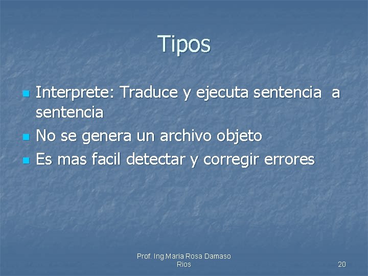 Tipos n n n Interprete: Traduce y ejecuta sentencia No se genera un archivo
