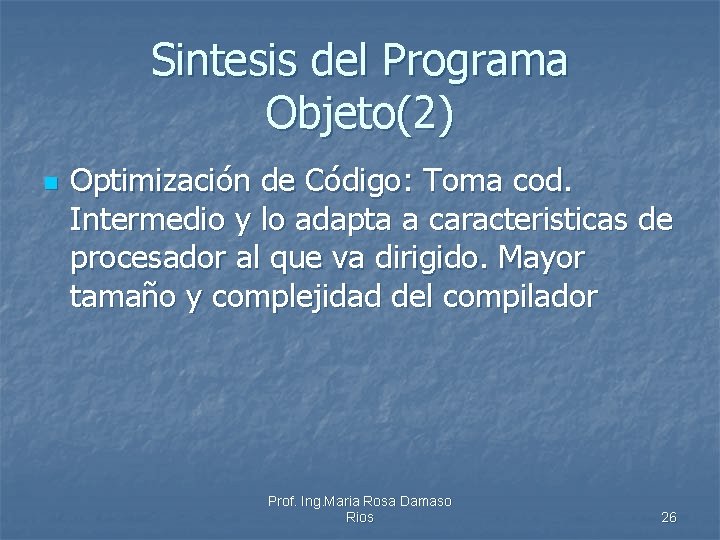 Sintesis del Programa Objeto(2) n Optimización de Código: Toma cod. Intermedio y lo adapta
