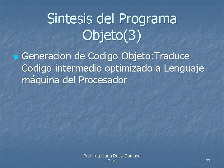 Sintesis del Programa Objeto(3) n Generacion de Codigo Objeto: Traduce Codigo intermedio optimizado a