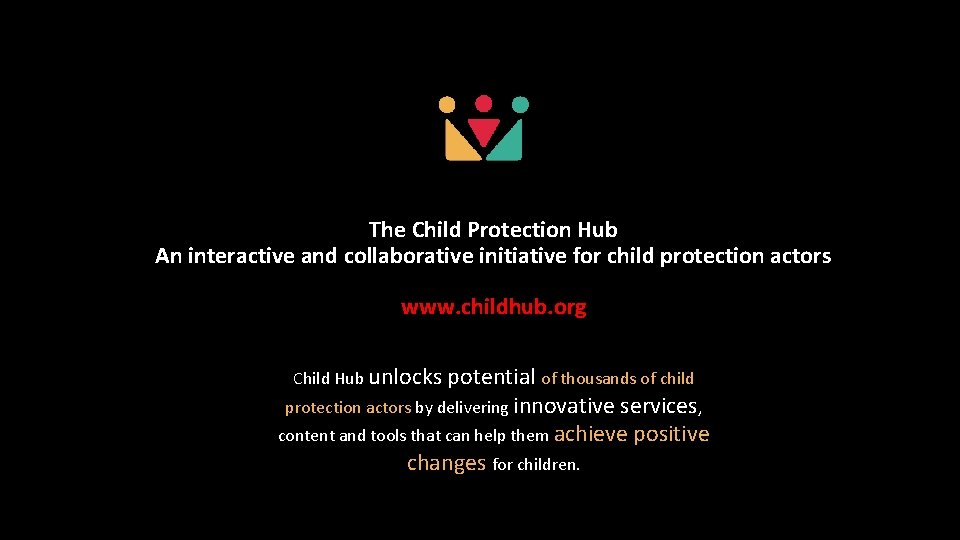 The Child Protection Hub An interactive and collaborative initiative for child protection actors www.