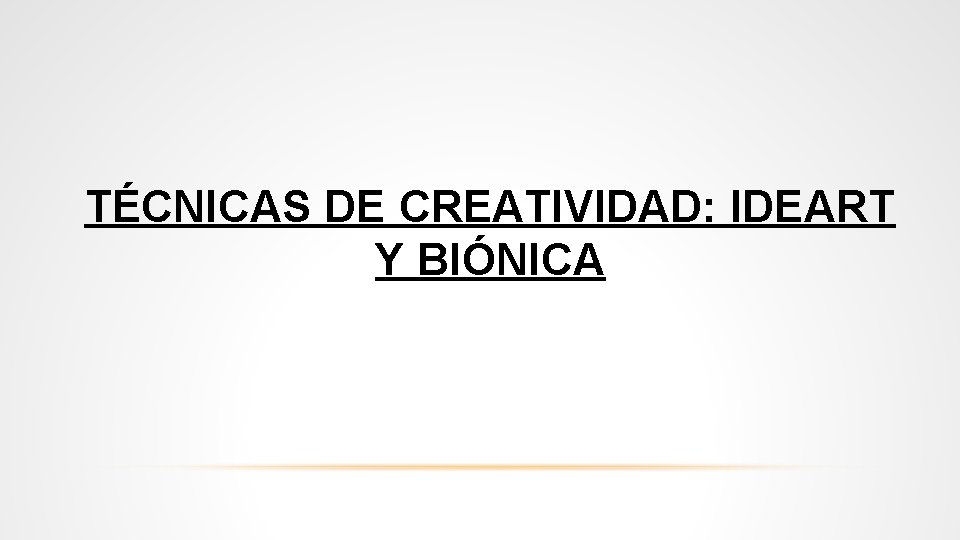 TÉCNICAS DE CREATIVIDAD: IDEART Y BIÓNICA 