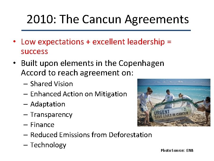 2010: The Cancun Agreements • Low expectations + excellent leadership = success • Built